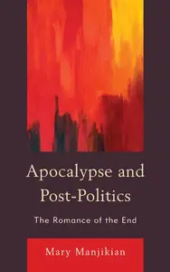 Apocalypse and Post-Politics: The Romance of the End