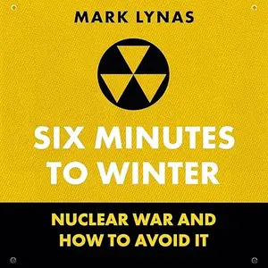 Six Minutes to Winter: Nuclear War and How to Avoid It [Audiobook]