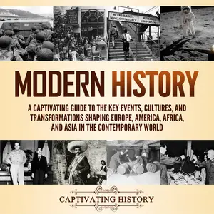 Modern History: A Captivating Guide to the Key Events, Cultures, and Transformations Shaping Europe, America [Audiobook]