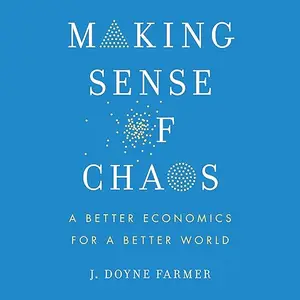 Making Sense of Chaos: A Better Economics for a Better World [Audiobook]