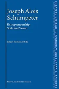 Joseph Alois Schumpeter: Entrepreneurship, Style and Vision