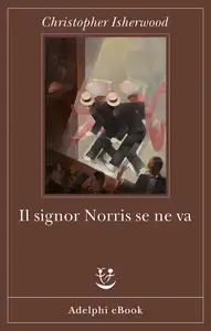 Il signor Norris se ne va - Christopher Isherwood