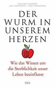 Der Wurm in unserem Herzen: Wie das Wissen um die Sterblichkeit unser Leben beeinflusst