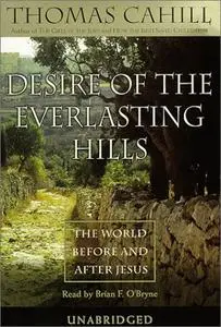 Desire of the Everlasting Hills: The World Before and After Jesus [Audiobook]