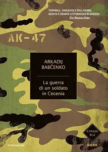 Arkadij Babchenko - La Guerra Di Un Soldato in Cecenia