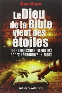 Mauro Biglino, "Le Dieu de la bible vient des étoiles : De la traduction littérale des codex hébraïques initiaux"