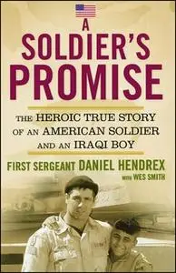 «A Soldier's Promise: The Heroic True Story of an American Soldier and an Iraqi Boy» by First Sgt. Daniel Hendrex