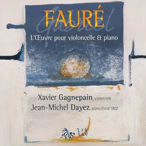 Xavier Gagnepain, Jean-Michel Dayez - Gabriel Fauré: L'Œuvre pour violoncelle & piano (2007)