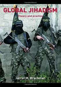 Global Jihadism: Theory and Practice (Cass Series on Political Violence)