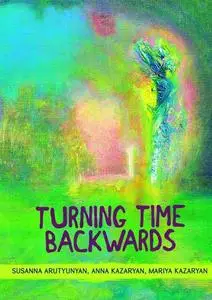 «Turning time backwards» by Anna Kazaryan, Mariya Kazaryan, Susanna Arutyunyan