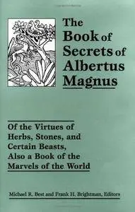 The Book of Secrets of Albertus Magnus: Of the Virtues of Herbs, Stones, and Certain Beasts