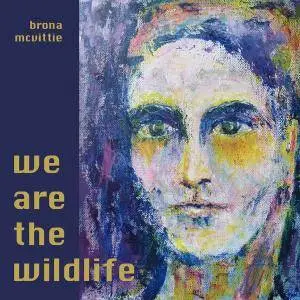 Brona McVittie - We Are the Wildlife (2018)