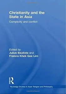 Christianity and the State in Asia: Complicity and Conflict