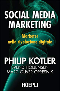 Social media marketing. Marketer nella rivoluzione digitale - Philip Kotler & S. Hollensen & M. O. Opresnik