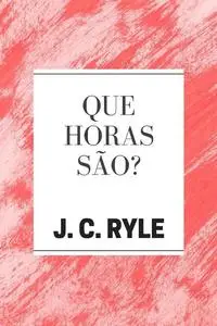 «Que Horas São» by J.C. Ryle
