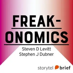 «Freakonomics– En vildsint ekonom förklarar det moderna livets gåtor» by Stephen J. Dubner,Steven D. Levitt