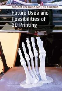 Future Uses and Possibilities of 3d Printing