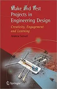 Make and Test Projects in Engineering Design: Creativity, Engagement and Learning (Repost)