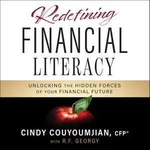 Redefining Financial Literacy: Unlocking the Hidden Forces of Your Financial Future [Audiobook]