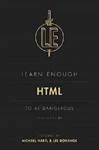 Learn Enough HTML to Be Dangerous: A tutorial introduction to HTML (Web Basics Book 1)