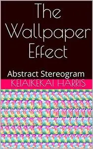 The Wallpaper Effect: Abstract Stereogram