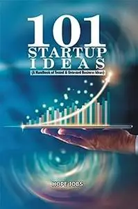 101 STARTUP IDEAS: A Handbook of Tested & Untested Business Ideas