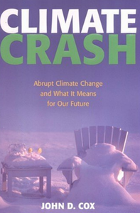 John D. Cox - Climate Crash: Abrupt Climate Change and What It Means for Our Future