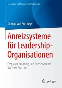 Anreizsysteme für Leadership-Organisationen: Employer Branding und Anreizsysteme der Next Practice