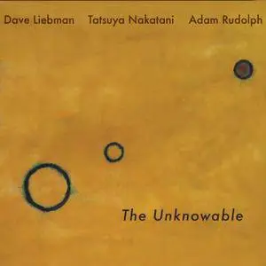 Dave Liebman, Adam Rudolph, Tatsuya Nakatani - The Unknowable (2018) [Official Digital Download]