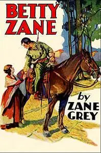 «Betty Zane» by Zane Grey