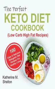 «The Perfect Keto Diet Cookbook» by Katherine M. Shelton