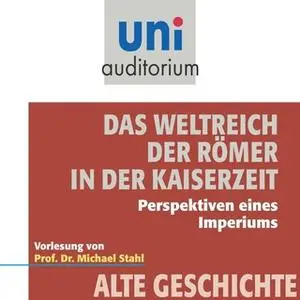 «Uni Auditorium - Alte Geschichte: Das Weltreich der Römer in der Kaiserzeit» by Michael Stahl