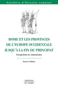 Yann Le Bohec, "Rome et les provinces de l Europe occidentale jusqu'à la fin du principat"