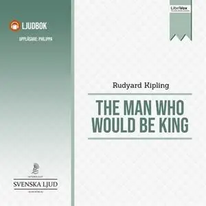 «The Man Who Would Be King» by Rudyard Kipling