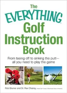 The Everything Golf Instruction Book: From Teeing Off to Sinking the Putt, All You Need to Play the Game (repost)