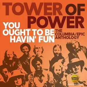 Tower Of Power - You Ought To Be Havin' Fun (The Columbia/Epic Anthology) (Remastered) (2018)