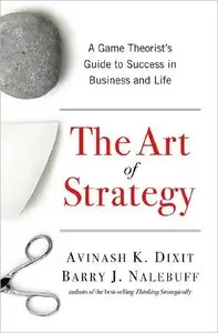 The Art of Strategy: A Game Theorist's Guide to Success in Business and Life (repost)