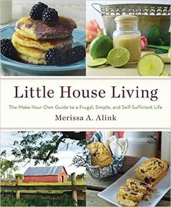 Little House Living: The Make-Your-Own Guide to a Frugal, Simple, and Self-Sufficient Life