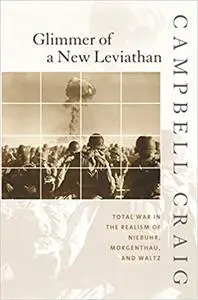 Glimmer of a New Leviathan: Total War in the Realism of Niebuhr, Morgenthau, and Waltz (Repost)