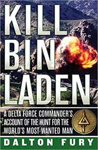 Kill Bin Laden: A Delta Force Commander's Account of the Hunt for the World's Most Wanted Man