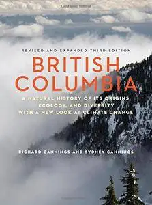 British Columbia: A Natural History of Its Origins, Ecology, and Diversity with a New Look at Climate Change, 3rd Edition