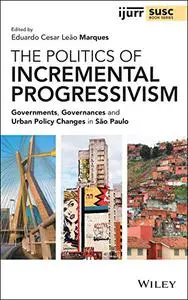The Politics of Incremental Progressivism: Governments, Governances and Urban Policy Changes in São Paulo
