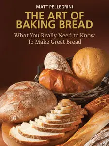 The Art of Baking Bread: What You Really Need to Know to Make Great Bread