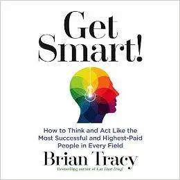 Get Smart!: How to Think and Act Like the Most Successful and Highest-Paid People in Every Field [Audiobook]