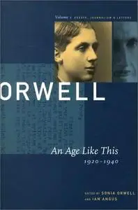 George Orwell: An Age Like This 1920-1940: The Collected Essays, Journalism & Letters