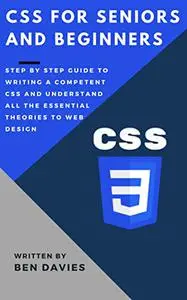 CSS for Seniors and Beginners : Basics of CSS and Understanding all the Essential Theories to Web Design