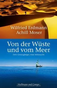 Von der Wüste und vom Meer: Zwei Grenzgänger, eine Sehnsucht