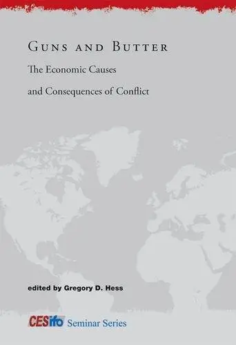 Guns and Butter: The Economic Causes and Consequences of Conflict (CESifo Seminar Series)