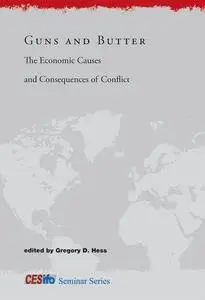 Guns and Butter: The Economic Causes and Consequences of Conflict (CESifo Seminar Series)