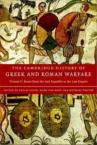 The Cambridge History of Greek and Roman Warfare: Rome from the Late Republic to the Late Empire v. 2